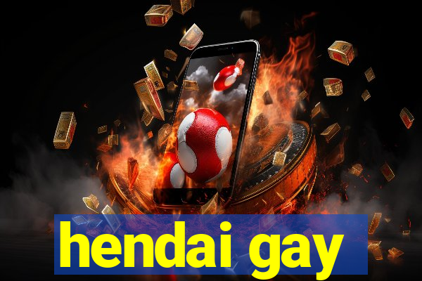 hendai gay